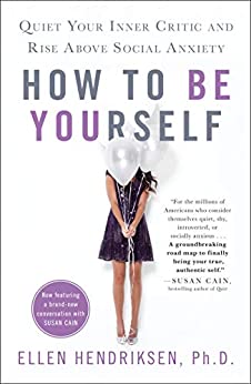 Comment être soi-même : calmez votre critique intérieur et surmontez l’anxiété sociale par Ellen Hendriksen