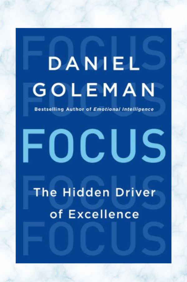 Focus : le moteur caché de l’excellence Par Daniel Goleman