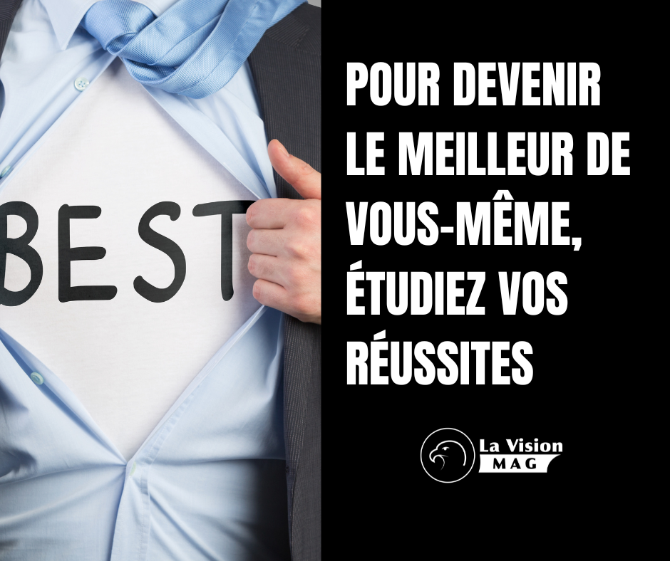 Pour devenir le meilleur de vous-même, étudiez vos réussites